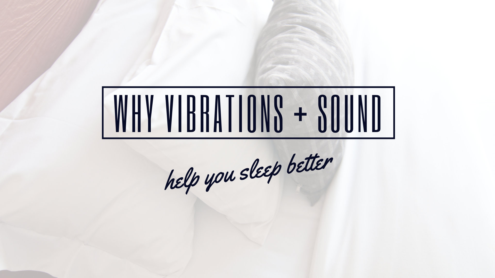 Why Gentle Vibrations + Sound Help you Sleep Better
